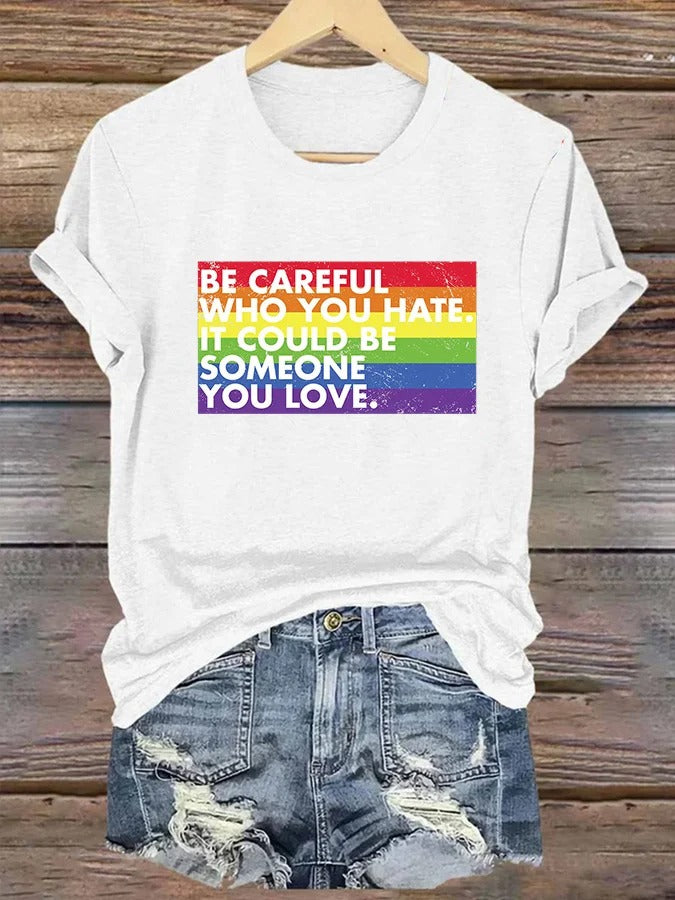 Women's LGBT Be Careful Who You Hate It Could Be Someone You Love Print Casual T-Shirt