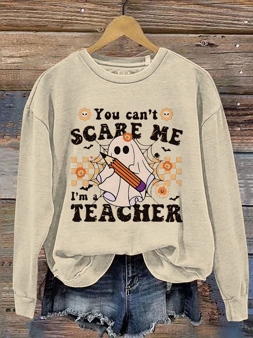 You Can't Scare Me I'm A Teacher Halloween Casual Print Sweatshirt