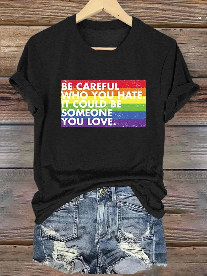 Women's LGBT Be Careful Who You Hate It Could Be Someone You Love Print Casual T-Shirt