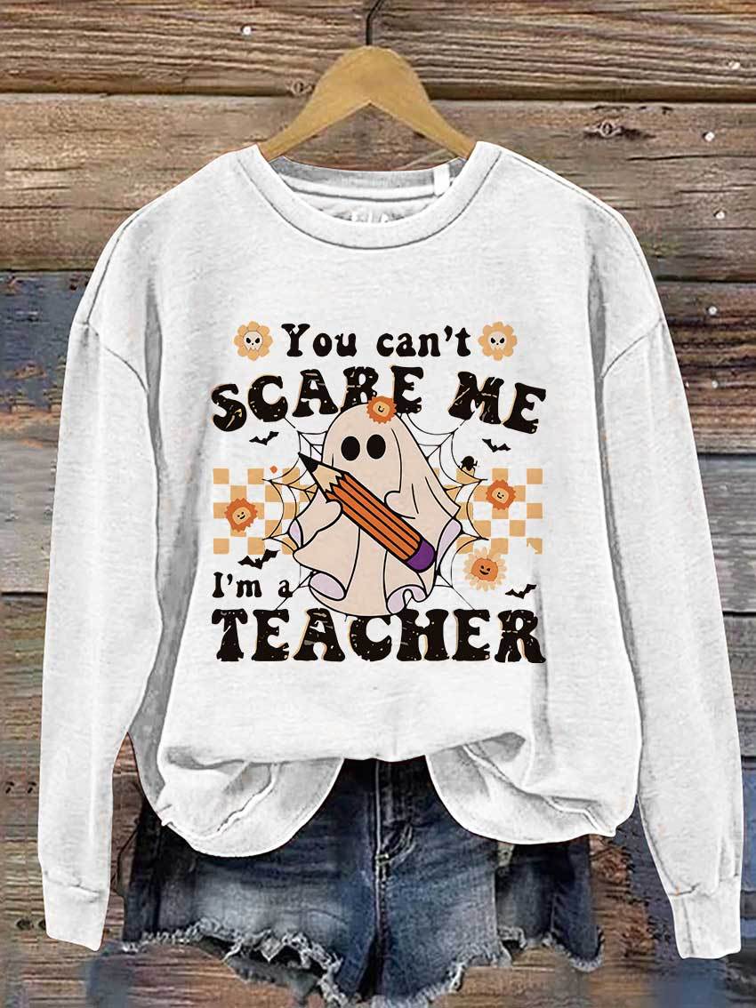 You Can't Scare Me I'm A Teacher Halloween Casual Print Sweatshirt