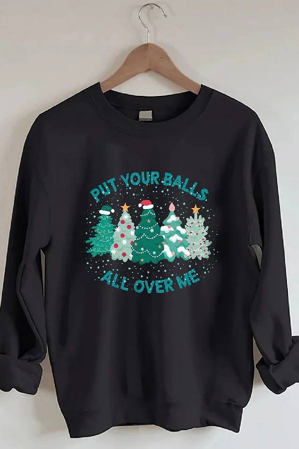 Put Your Balls All Over Me Christmas Sweatshirt