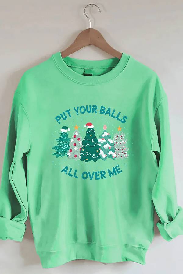 Put Your Balls All Over Me Christmas Sweatshirt