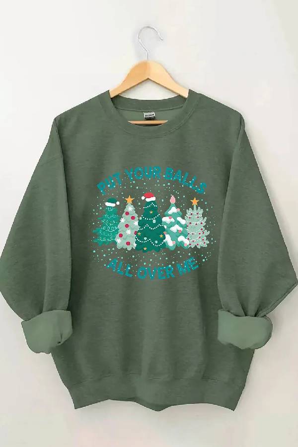 Put Your Balls All Over Me Christmas Sweatshirt