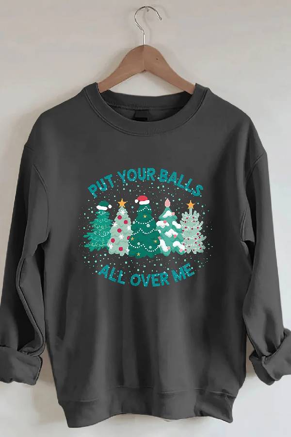 Put Your Balls All Over Me Christmas Sweatshirt