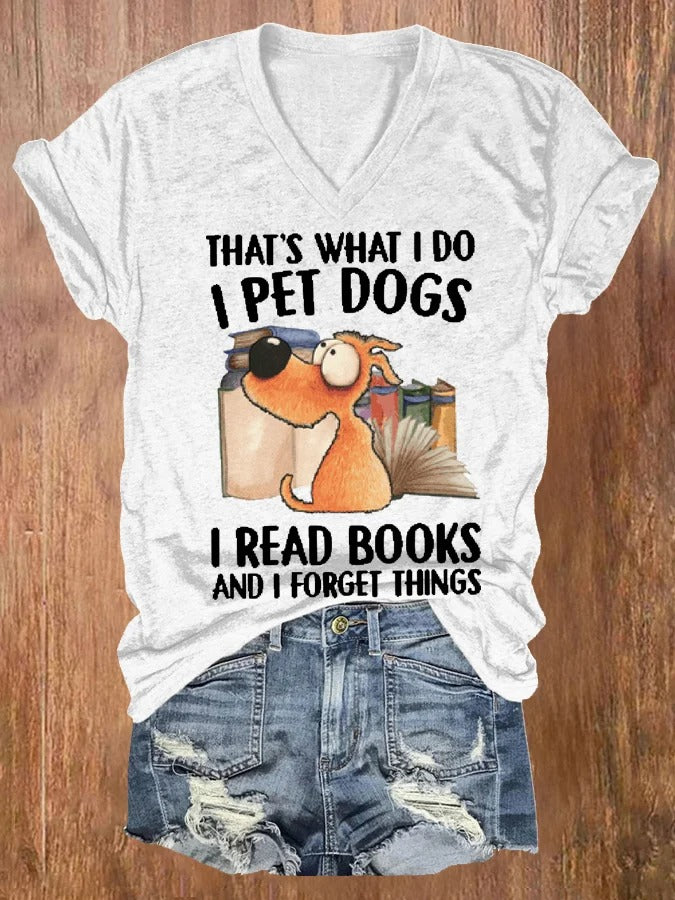 That's What I Do I Pet Dogs I Read Books And I Forget Things Print Short Sleeve T-Shirt