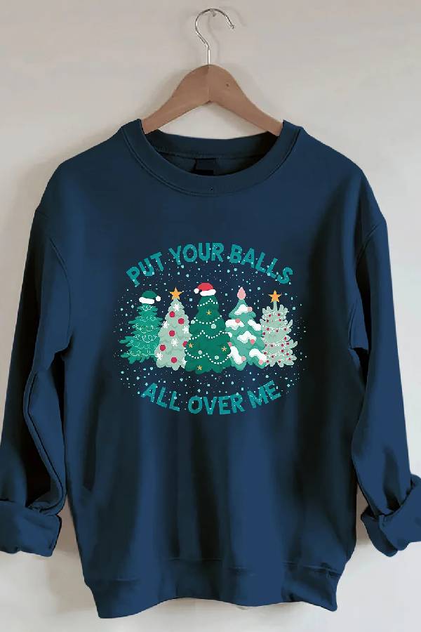 Put Your Balls All Over Me Christmas Sweatshirt