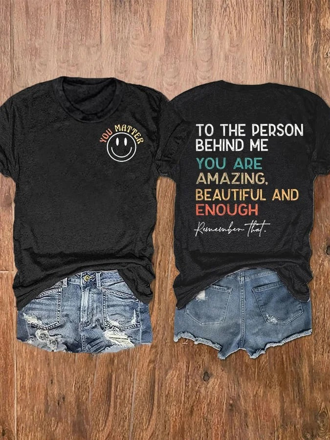 Women's To The Person Behind Me You Matter Casual Tee