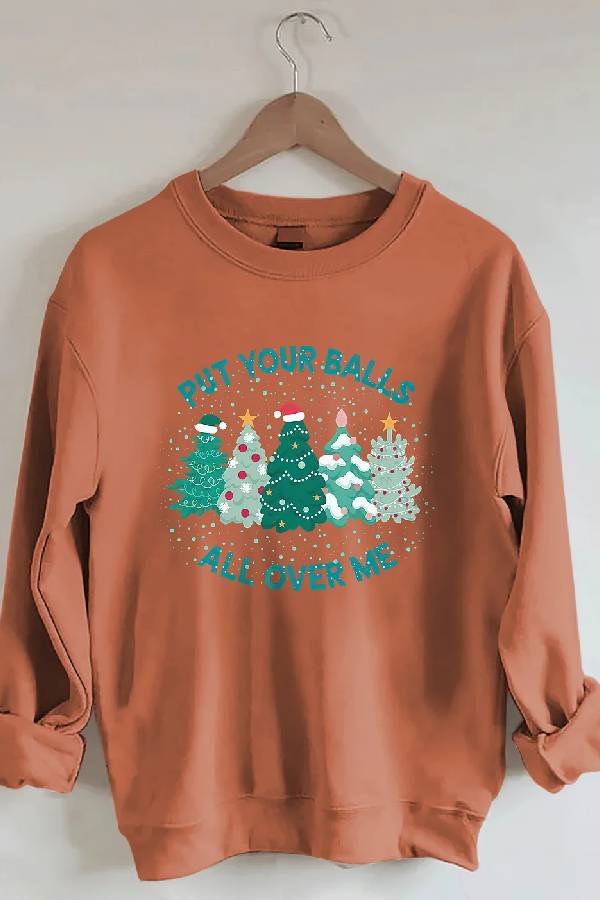 Put Your Balls All Over Me Christmas Sweatshirt