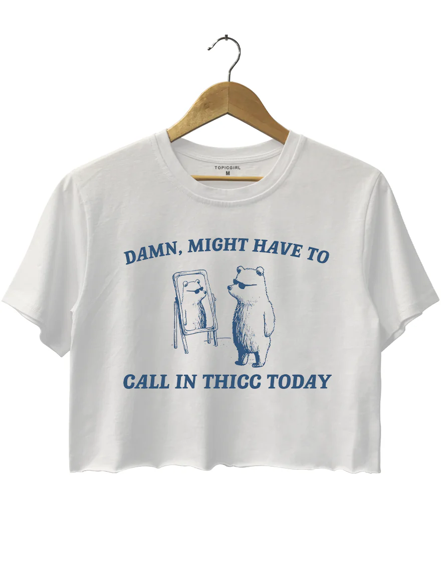 Might Have To Call in Thicc Today Crop Top