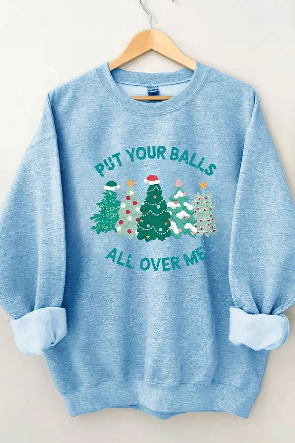 Put Your Balls All Over Me Christmas Sweatshirt