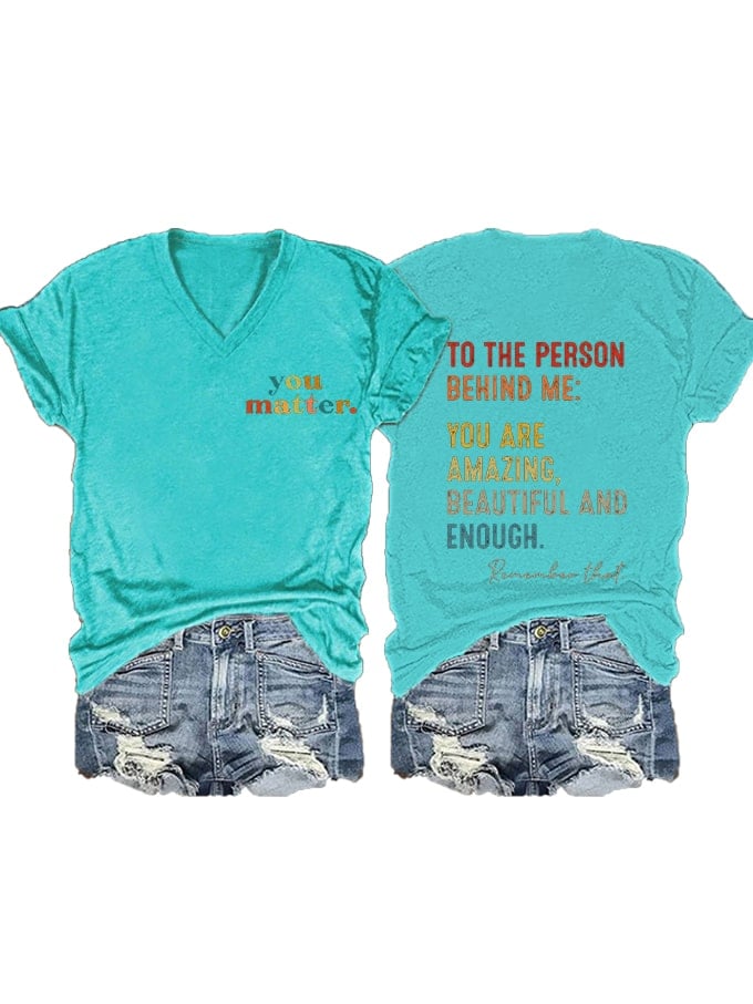 Women's You Matter To The Person Behind Me, You Are Amazing Print V-Neck T-Shirt