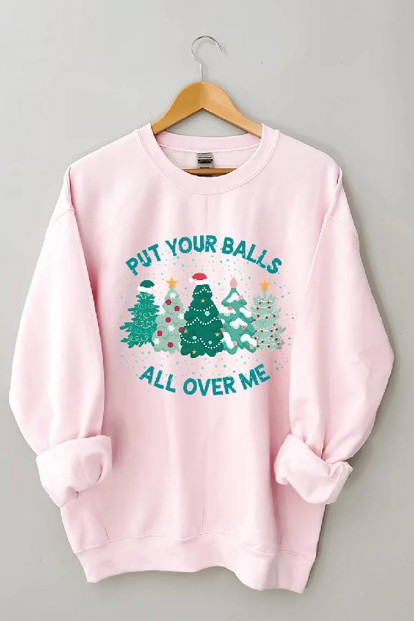 Put Your Balls All Over Me Christmas Sweatshirt