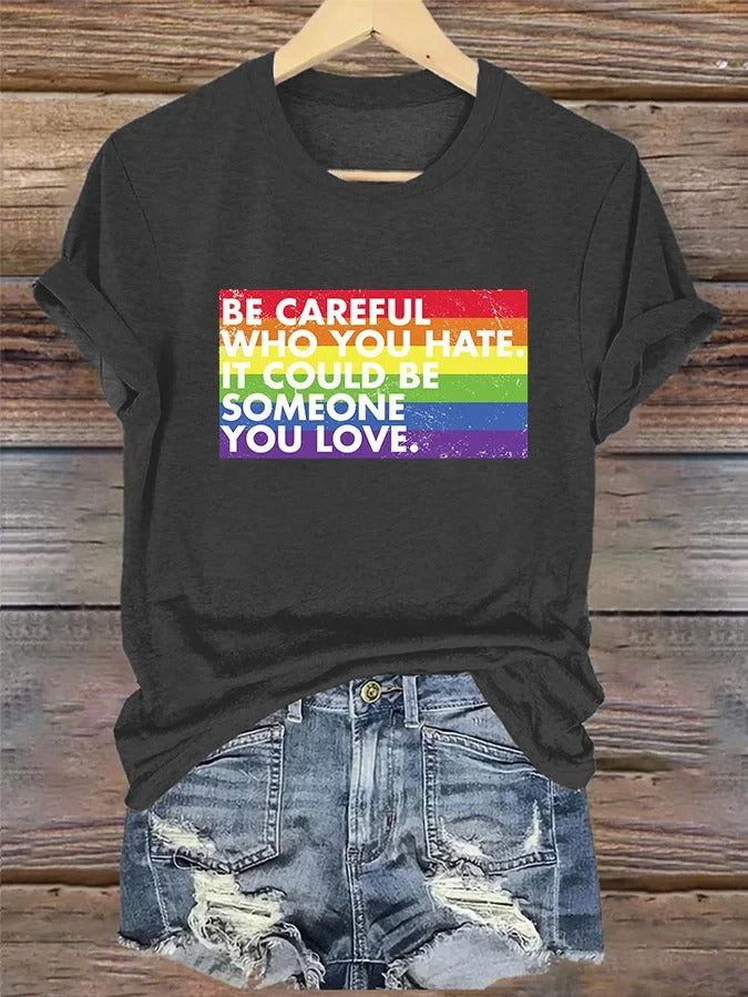 Women's LGBT Be Careful Who You Hate It Could Be Someone You Love Print Casual T-Shirt